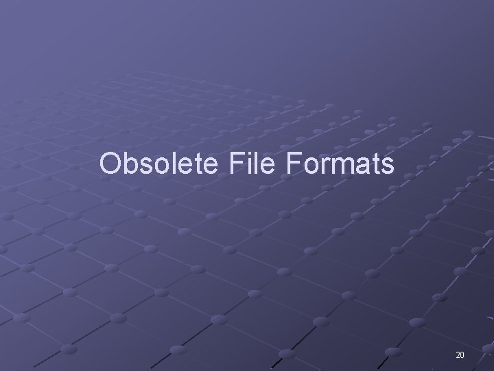 Obsolete File Formats 20 