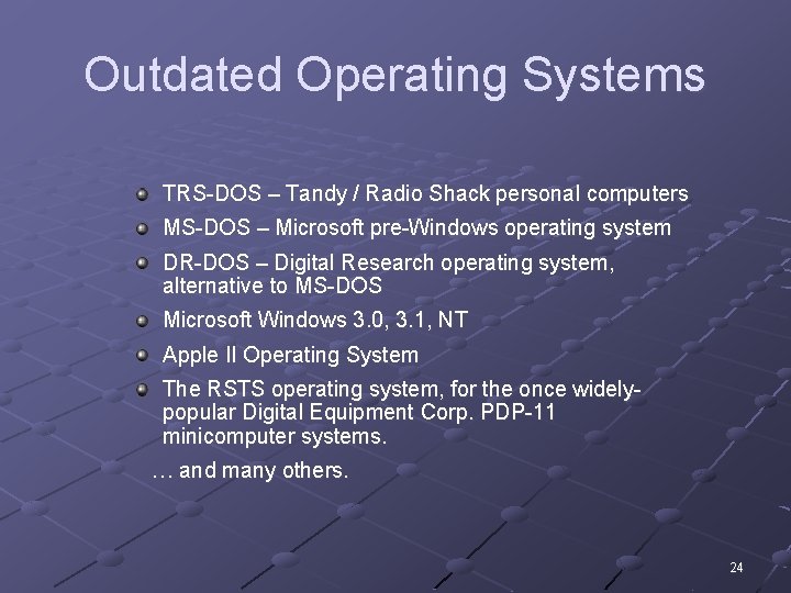 Outdated Operating Systems TRS-DOS – Tandy / Radio Shack personal computers MS-DOS – Microsoft