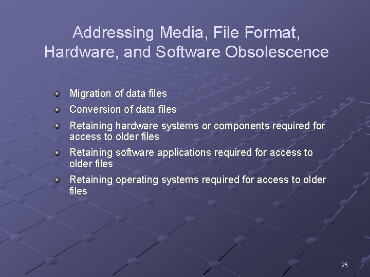 Addressing Media, File Format, Hardware, and Software Obsolescence Migration of data files Conversion of