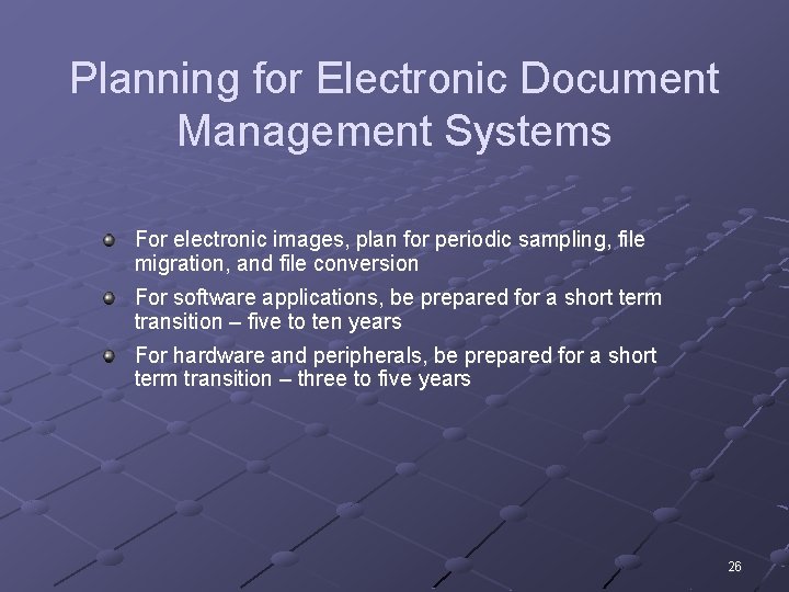 Planning for Electronic Document Management Systems For electronic images, plan for periodic sampling, file