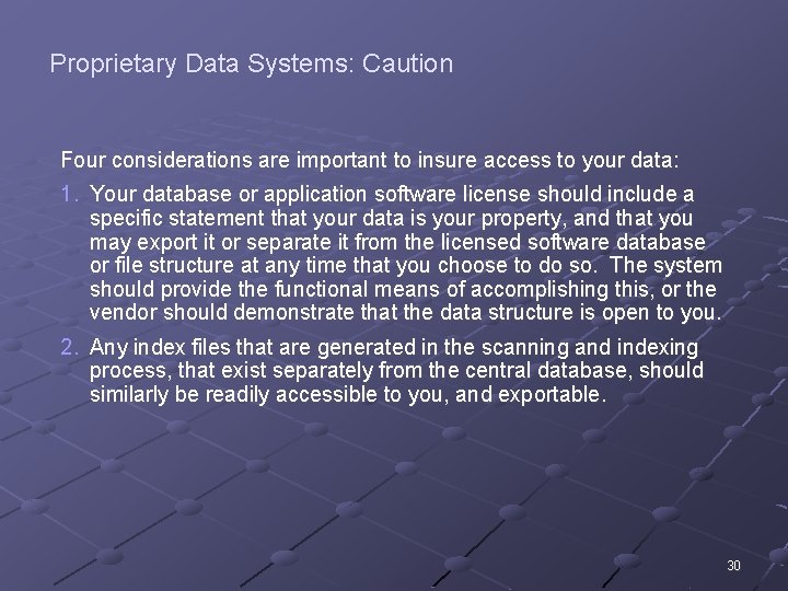Proprietary Data Systems: Caution Four considerations are important to insure access to your data: