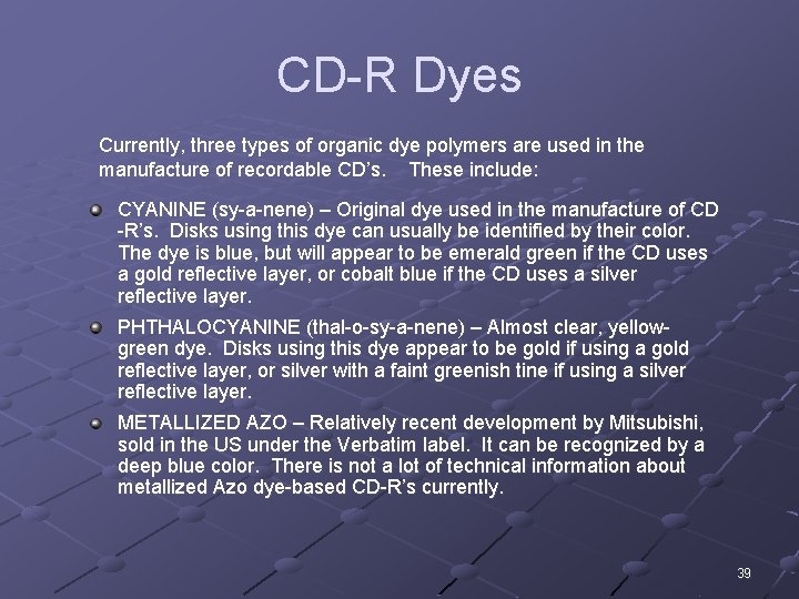 CD-R Dyes Currently, three types of organic dye polymers are used in the manufacture