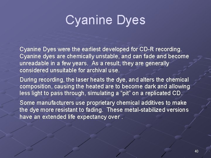Cyanine Dyes were the earliest developed for CD-R recording. Cyanine dyes are chemically unstable,