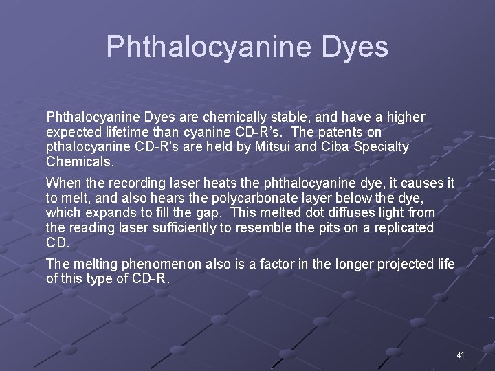 Phthalocyanine Dyes are chemically stable, and have a higher expected lifetime than cyanine CD-R’s.