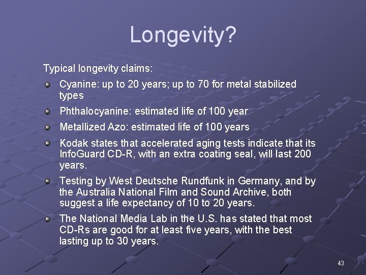 Longevity? Typical longevity claims: Cyanine: up to 20 years; up to 70 for metal