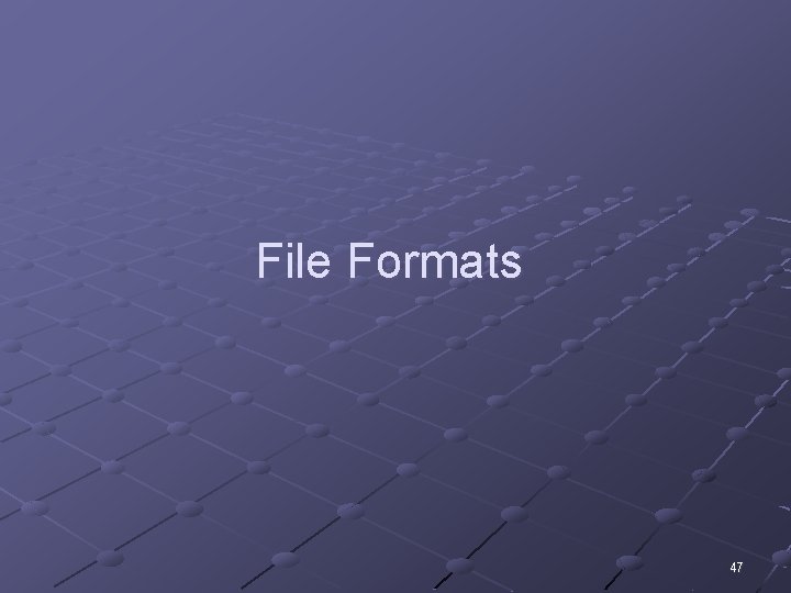File Formats 47 