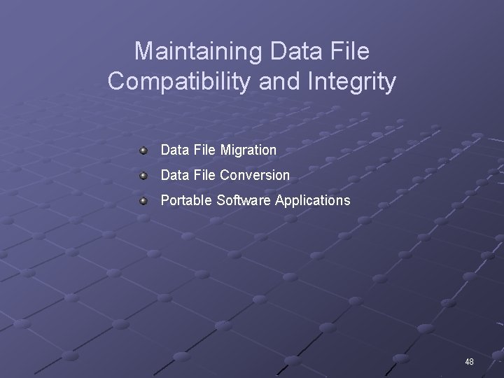 Maintaining Data File Compatibility and Integrity Data File Migration Data File Conversion Portable Software
