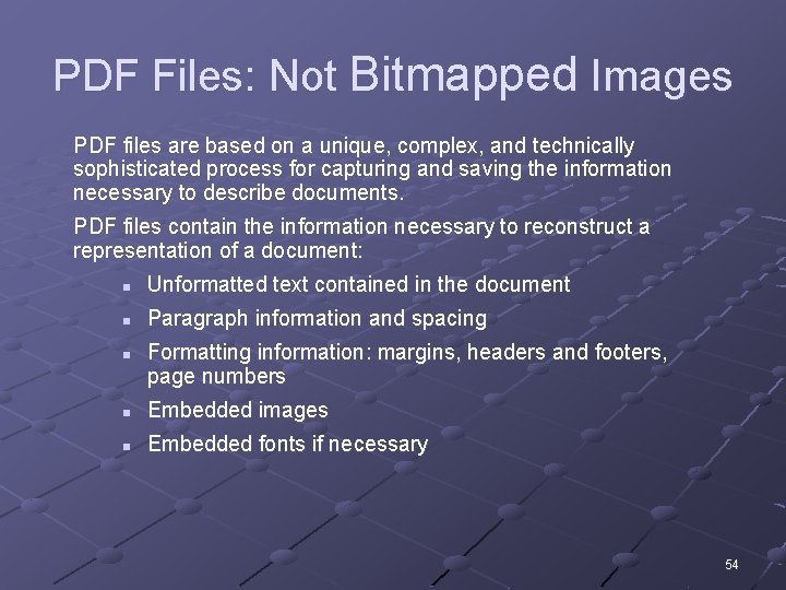 PDF Files: Not Bitmapped Images PDF files are based on a unique, complex, and