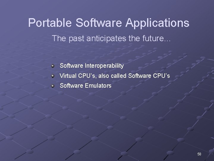 Portable Software Applications The past anticipates the future… Software Interoperability Virtual CPU’s, also called
