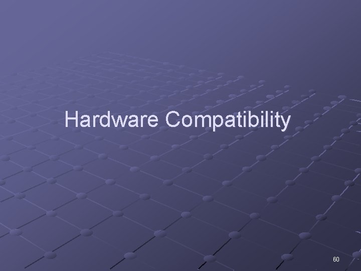 Hardware Compatibility 60 