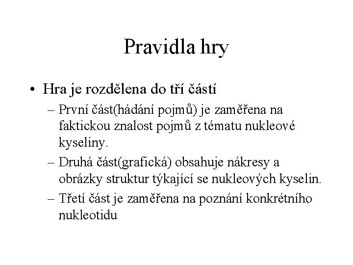 Pravidla hry • Hra je rozdělena do tří částí – První část(hádání pojmů) je