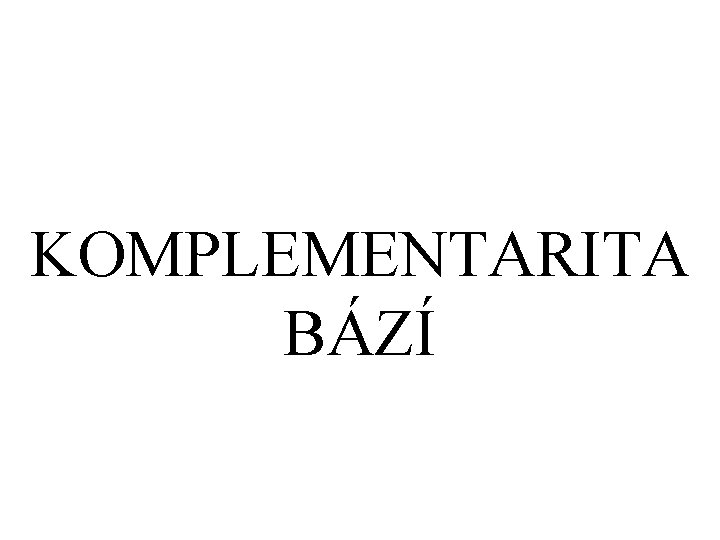 KOMPLEMENTARITA BÁZÍ 