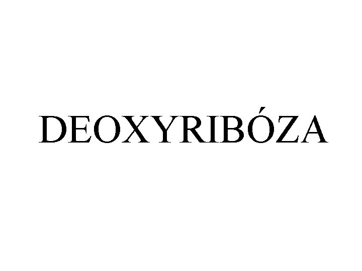 DEOXYRIBÓZA 
