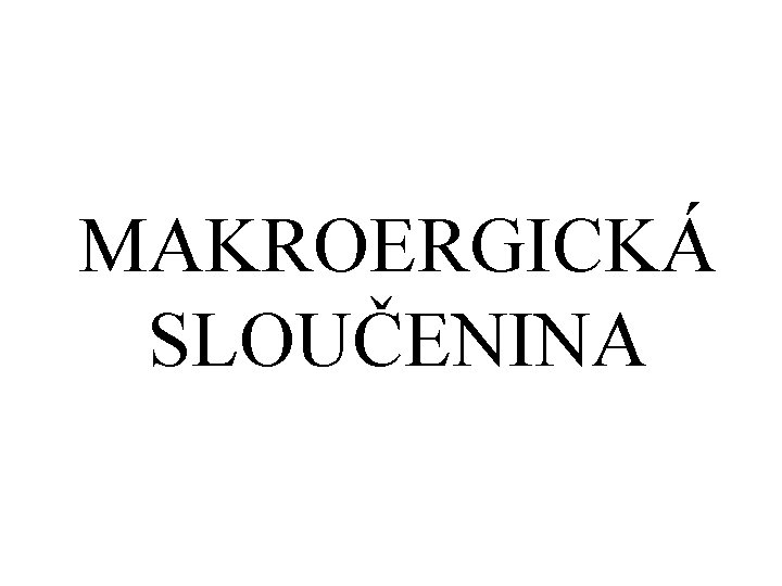 MAKROERGICKÁ SLOUČENINA 