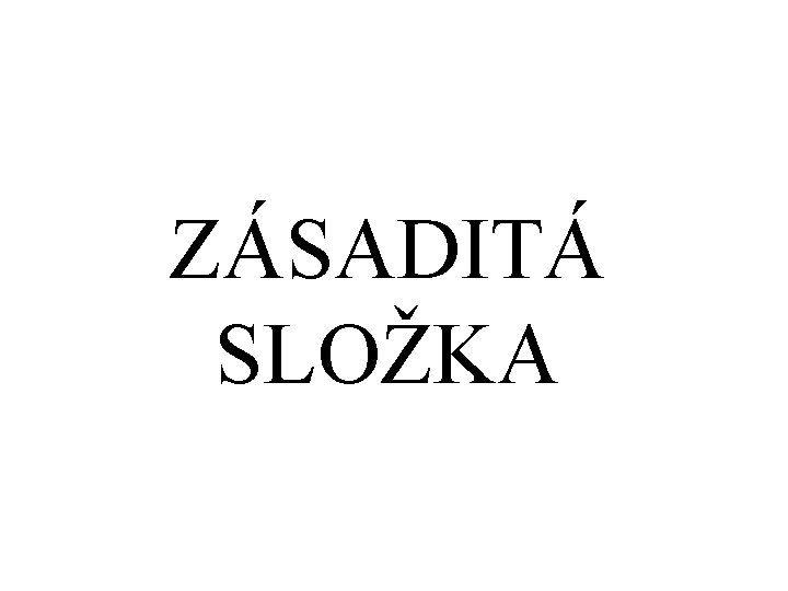 ZÁSADITÁ SLOŽKA 