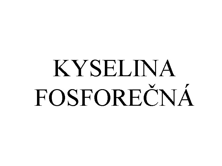 KYSELINA FOSFOREČNÁ 