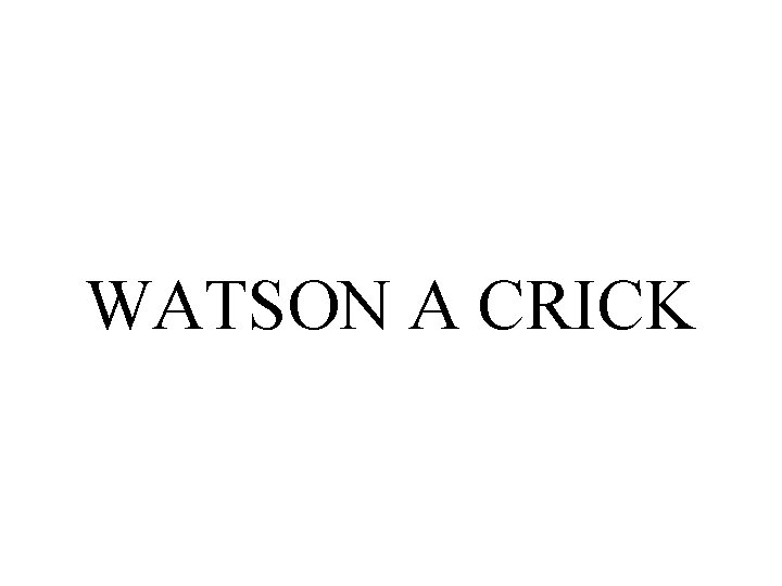 WATSON A CRICK 