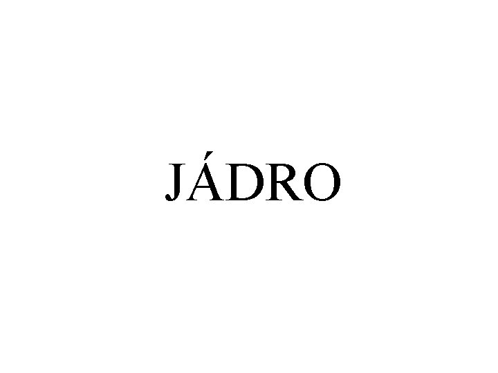 JÁDRO 