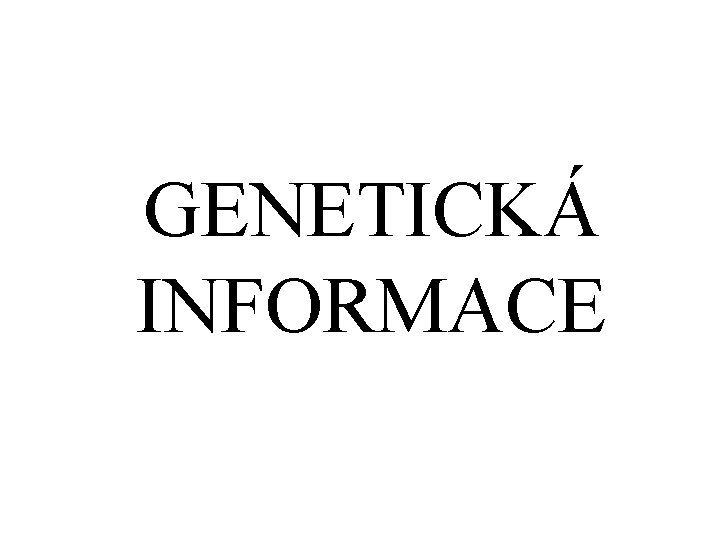 GENETICKÁ INFORMACE 