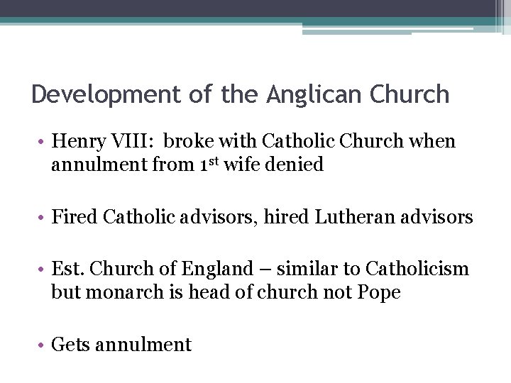Development of the Anglican Church • Henry VIII: broke with Catholic Church when annulment