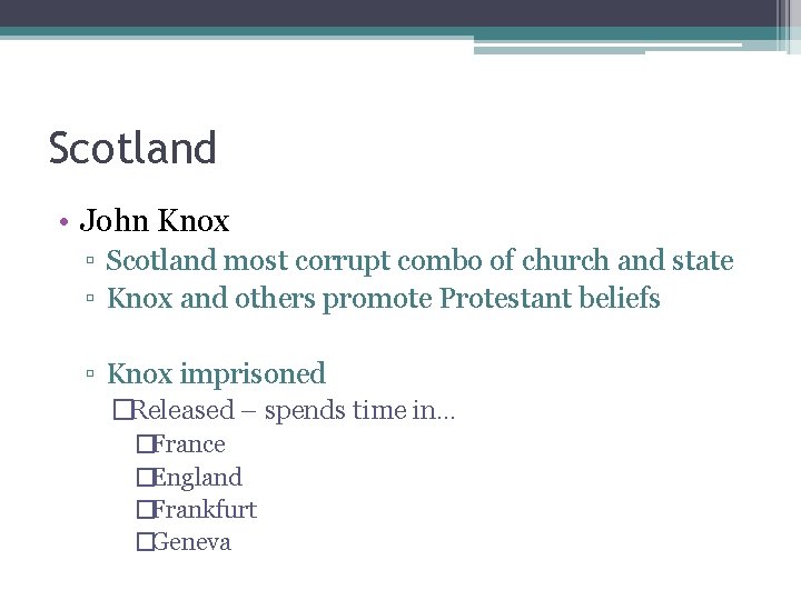 Scotland • John Knox ▫ Scotland most corrupt combo of church and state ▫