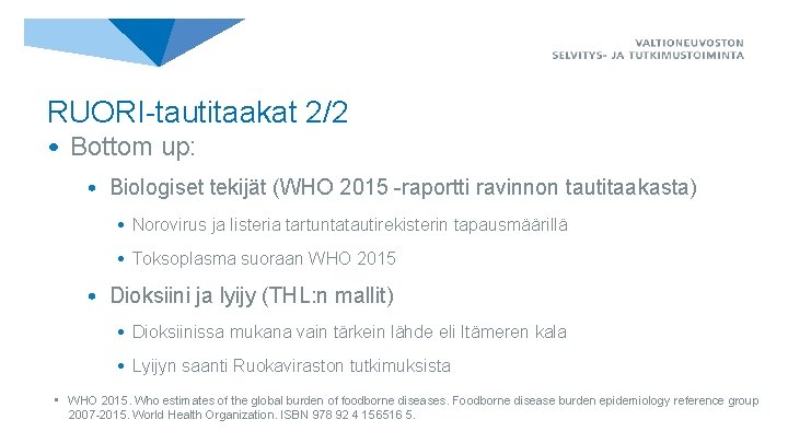 RUORI-tautitaakat 2/2 • Bottom up: • Biologiset tekijät (WHO 2015 -raportti ravinnon tautitaakasta) •