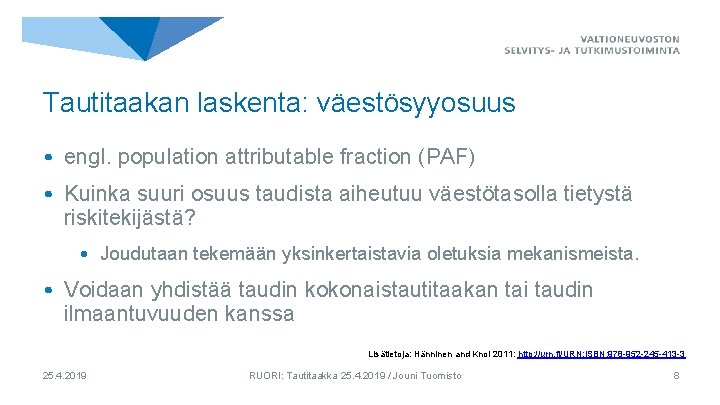 Tautitaakan laskenta: väestösyyosuus • engl. population attributable fraction (PAF) • Kuinka suuri osuus taudista