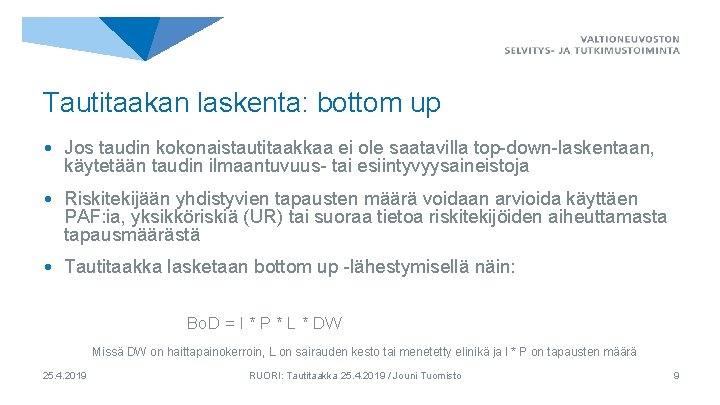 Tautitaakan laskenta: bottom up • Jos taudin kokonaistautitaakkaa ei ole saatavilla top-down-laskentaan, käytetään taudin