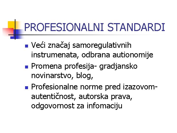 PROFESIONALNI STANDARDI n n n Veći značaj samoregulativnih instrumenata, odbrana autionomije Promena profesija- gradjansko