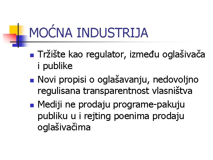 MOĆNA INDUSTRIJA n n n Tržište kao regulator, između oglašivača i publike Novi propisi