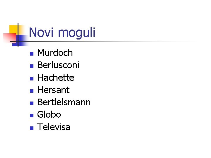 Novi moguli n n n n Murdoch Berlusconi Hachette Hersant Bertlelsmann Globo Televisa 