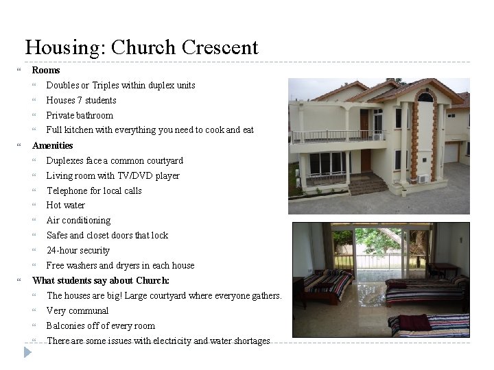 Housing: Church Crescent Rooms Doubles or Triples within duplex units Houses 7 students Private