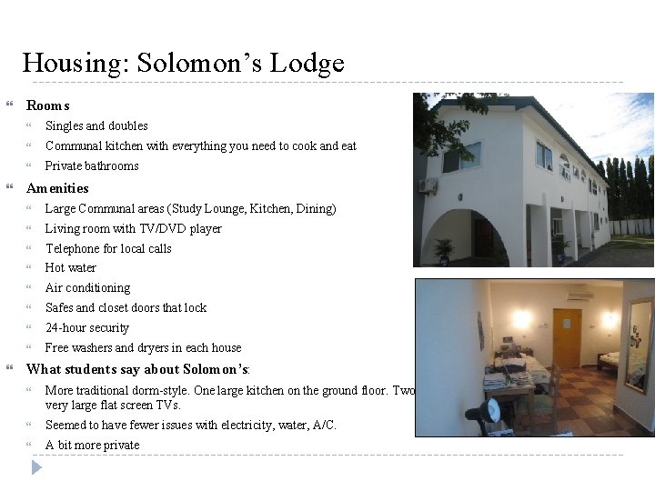 Housing: Solomon’s Lodge Rooms Singles and doubles Communal kitchen with everything you need to