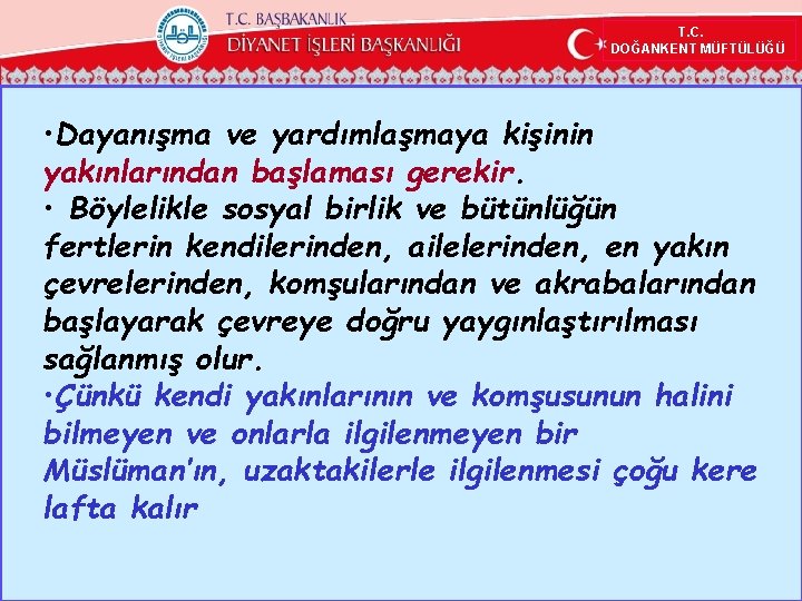 T. C. DOĞANKENT MÜFTÜLÜĞÜ • Dayanışma ve yardımlaşmaya kişinin yakınlarından başlaması gerekir. • Böylelikle