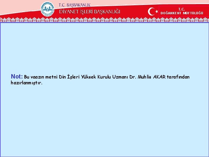 T. C. DOĞANKENT MÜFTÜLÜĞÜ Not: Bu vaazın metni Din İşleri Yüksek Kurulu Uzmanı Dr.