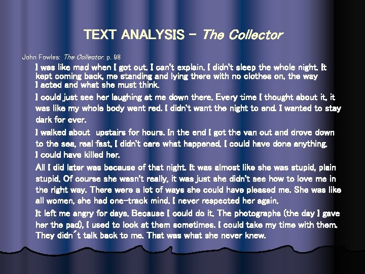 TEXT ANALYSIS – The Collector John Fowles: The Collector: p. 98 I was like