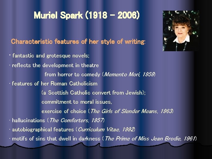 Muriel Spark (1918 – 2006) Characteristic features of her style of writing: • fantastic