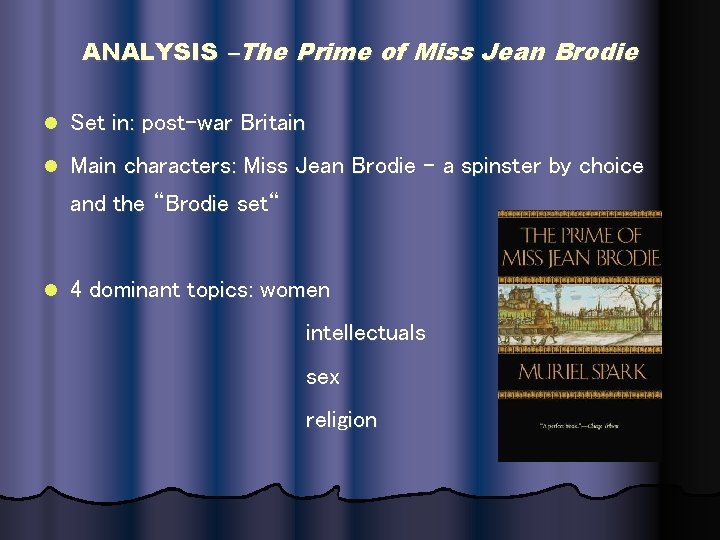 ANALYSIS –The Prime of Miss Jean Brodie l Set in: post-war Britain l Main