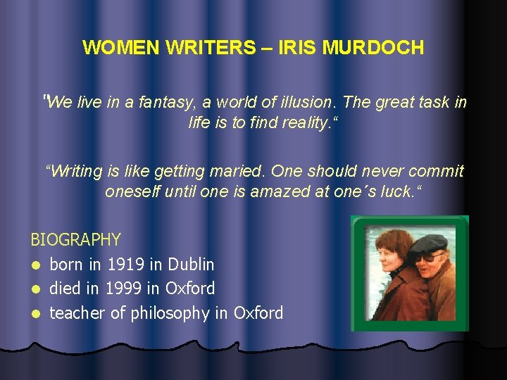 WOMEN WRITERS – IRIS MURDOCH “We live in a fantasy, a world of illusion.