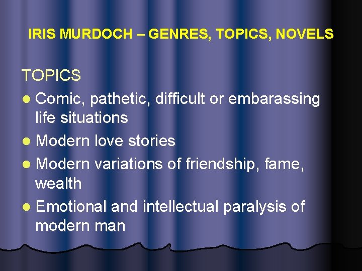 IRIS MURDOCH – GENRES, TOPICS, NOVELS TOPICS l Comic, pathetic, difficult or embarassing life