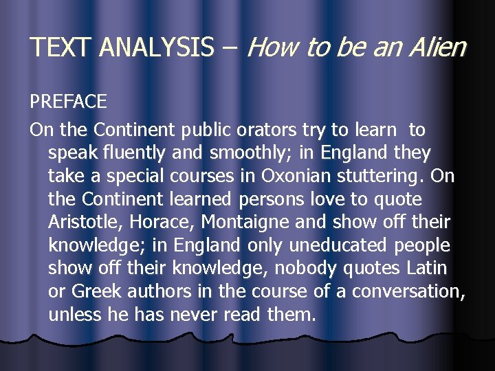 TEXT ANALYSIS – How to be an Alien PREFACE On the Continent public orators