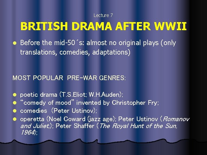 Lecture 7 BRITISH DRAMA AFTER WWII l Before the mid-50´s: almost no original plays