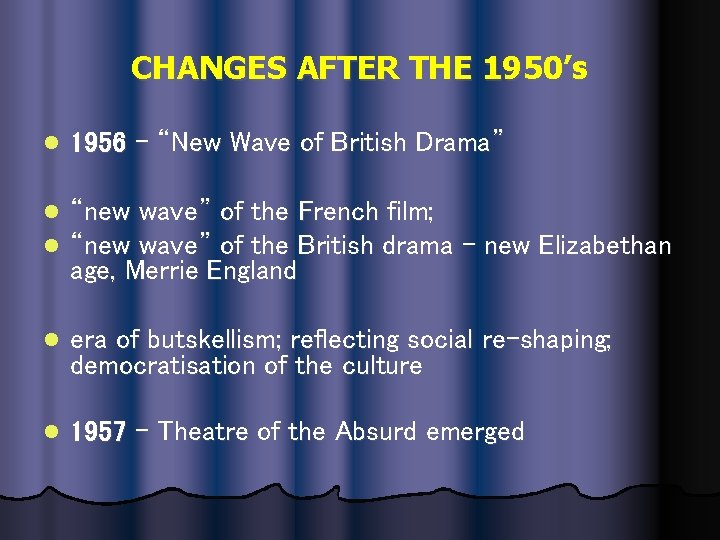 CHANGES AFTER THE 1950’s l 1956 – “New Wave of British Drama” l l