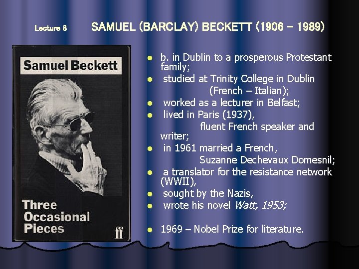 Lecture 8 SAMUEL (BARCLAY) BECKETT (1906 - 1989) l l b. in Dublin to