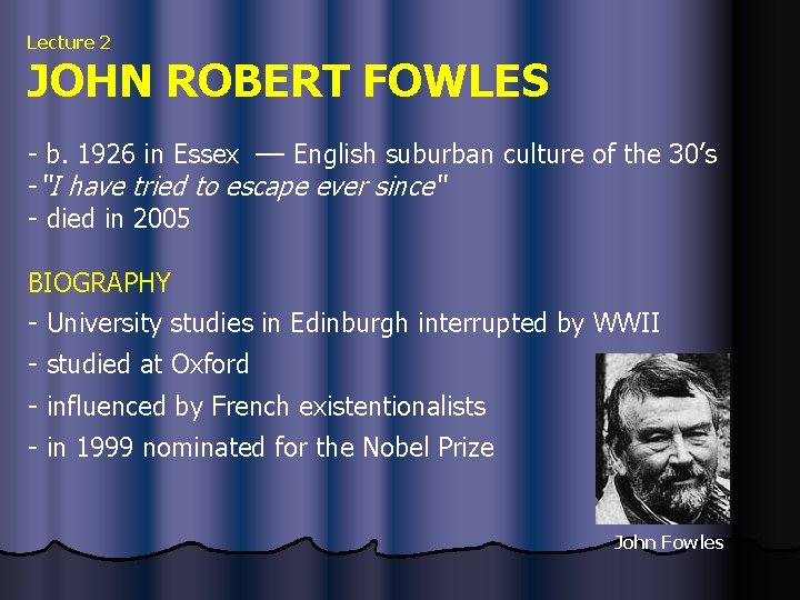 Lecture 2 JOHN ROBERT FOWLES - b. 1926 in Essex –– English suburban culture