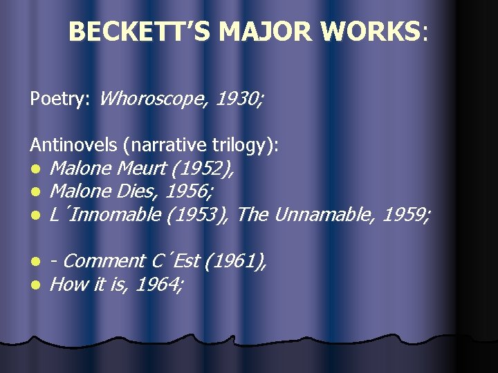 BECKETT’S MAJOR WORKS: Poetry: Whoroscope, 1930; Antinovels (narrative trilogy): l l l Malone Meurt