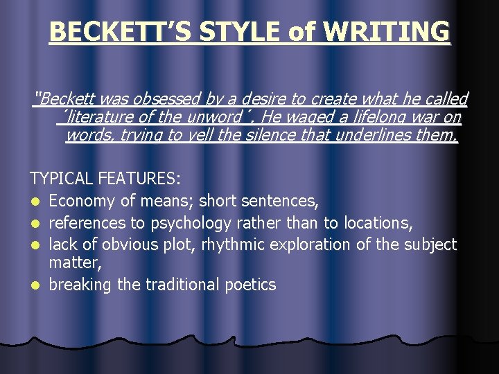 BECKETT’S STYLE of WRITING “Beckett was obsessed by a desire to create what he