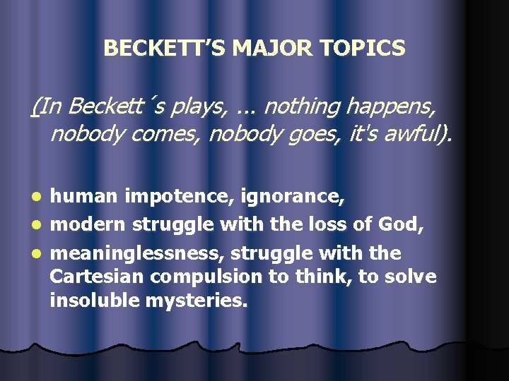 BECKETT’S MAJOR TOPICS (In Beckett´s plays, . . . nothing happens, nobody comes, nobody