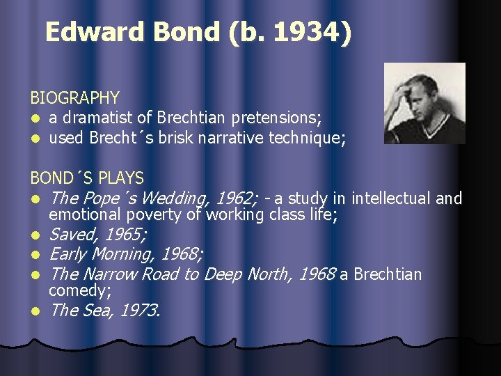 Edward Bond (b. 1934) BIOGRAPHY l a dramatist of Brechtian pretensions; l used Brecht´s