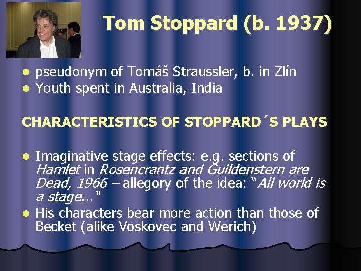Tom Stoppard (b. 1937) l l pseudonym of Tomáš Straussler, b. in Zlín Youth